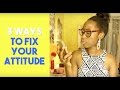 3 Ways to Fix Your Attitude