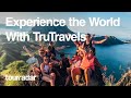 Experience the world with trutravels