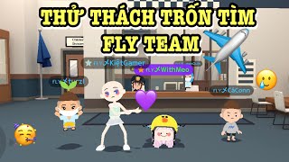 THỬ THÁCH TRỐN TÌM, FLY TEAM TRỞ LẠI ✈️