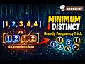Minimum Distinct | CodeChef Starters 226 | MINDIS6 Solution | Greedy Frequency Trick