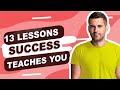 13 Lessons success teaches you