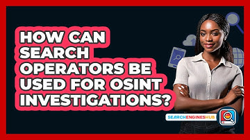 How Can Search Operators Be Used For OSINT Investigations? - SearchEnginesHub.com
