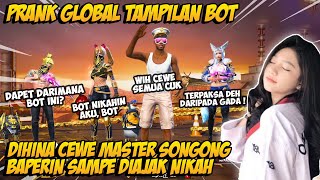 PRANK GLOBAL PAKE TAMPILAN BOT DIHINA CEWE MASTER SONGONG BAPERIN SAMPE DIAJAK NIKAH - FREE FIRE