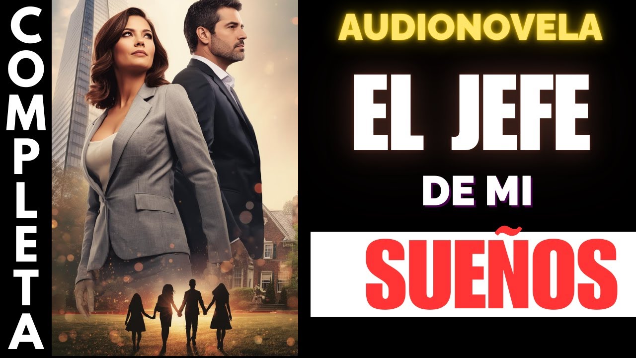 Dejando Atrás el Dolor | EL JEFE DE MIS SUEÑOS |AUDIONOVELA COMPLETA EN ESPAÑOL