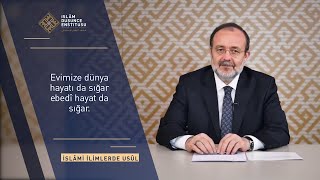 Evimize dünya hayatı da sığar, ebedî hayat da sığar.