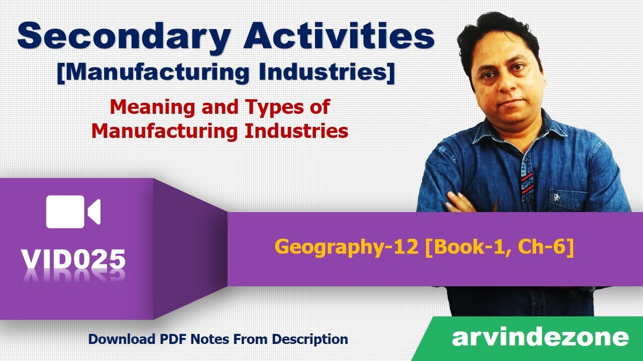 VID025 Secondary Activities, Manufacturing Industries & Types of Manufacturing Industries [Class 12]