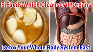 5 Foods Which Cleanse All Your Organs and Detox Your Whole Body System Naturally!