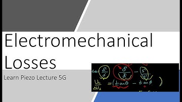 Learn Piezo Lecture 5G: Continuation of discussion of electromechanical losses