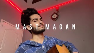 Video thumbnail of "Mast Magan | Arijit Singh | Cover By Mubeen Butt"