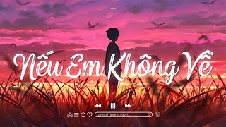 Nhạc Chill Nhẹ Nhàng - Nếu Em Không Về, Lý Do Là Gì... - Nhạc Lofi Chill Hot TikTok 2023