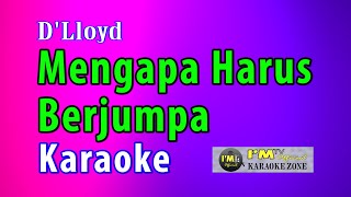 KARAOKE MENGAPA HARUS BERJUMPA (D'lloyd)