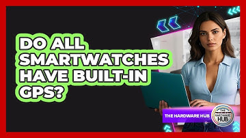 Do All Smartwatches Have Built-In GPS?
