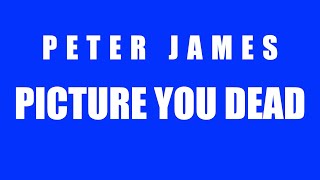 Peter James -  Picture You Dead