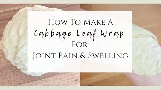 How to Make a Cabbage Leaf Wrap for Joint Pain & Swelling