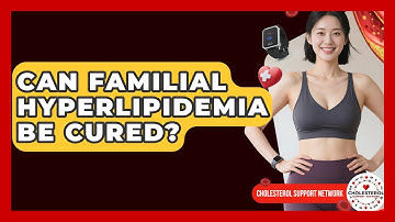 Can Familial Hyperlipidemia Be Cured? - Cholesterol Support Network