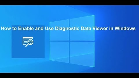 How to Enable and Use Diagnostic Data Viewer in Windows