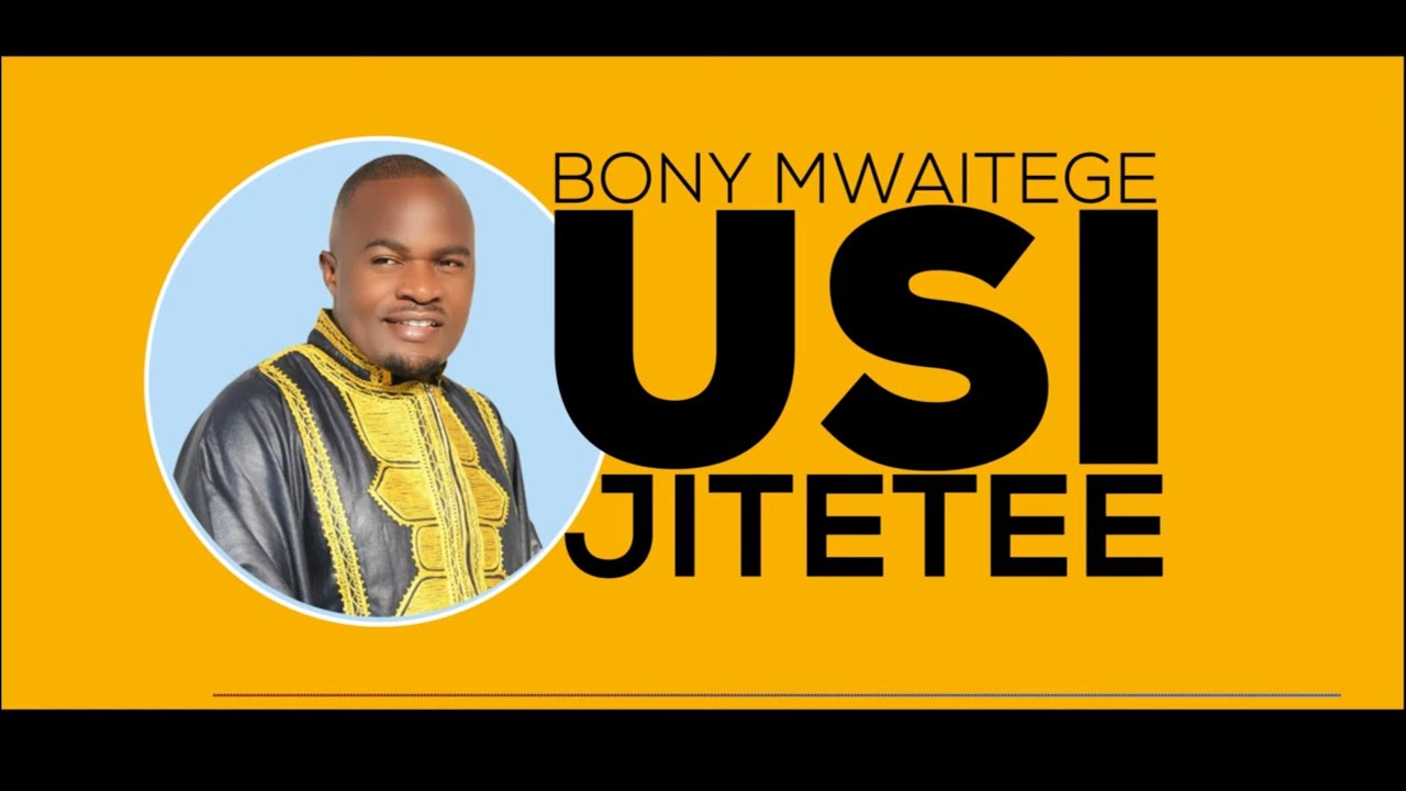 Bony Mwaitege   Usijitetee Official Audio