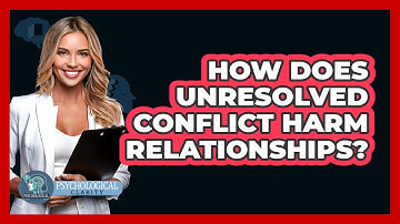 How Does Unresolved Conflict Harm Relationships? - Psychological Clarity