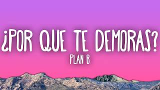 Plan B - ¿Por Que Te Demoras?