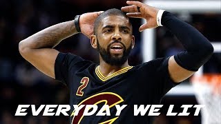 kyrie irving mix everyday we lit 2017 ᴴᴰ