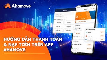 Ahamove | Hướng dẫn thanh toán và nạp tiền trên app Ahamove