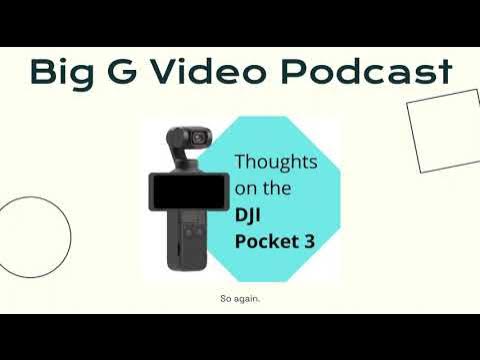 Big G Video Podcast: My thoughts on the DJI Pocket 3 Episode 15 