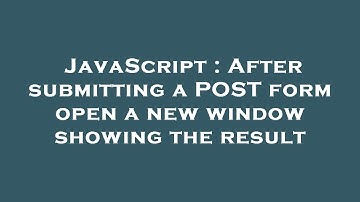 JavaScript : After submitting a POST form open a new window showing the result