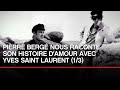 [INEDIT] Pierre Bergé nous raconte son histoire d'amour avec Yves Saint Laurent (Partie 01)