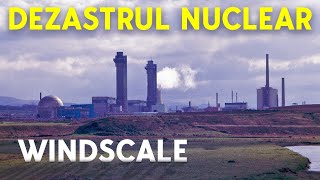 Britanicii Din Neștiință Au Cauzat Accidentul Nuclear Windscale