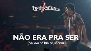 Luan Santana - Não era pra ser - DVD Ao Vivo no Rio de Janeiro [Vídeo Oficia]