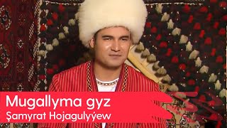 Shamyrat Hojagulyyew - Mugallyma gyz | 2023