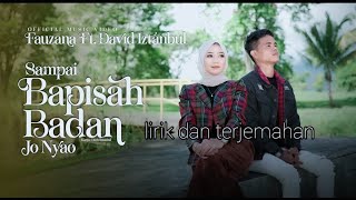 lirik dan terjemahan sampai bapisah badan jo nyao -fauzana ft.david iztanbul