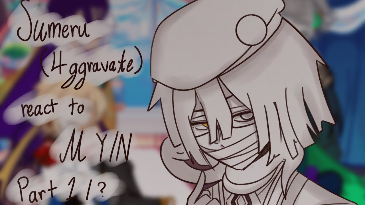 || Sumeru (4ggravate) React To M Y/N || Ft. F Y/N \\ Part 1 / ? [ READ DESC ] X2 Speed - Ooc