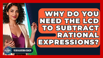 Why Do You Need The LCD To Subtract Rational Expressions? - Your Algebra Coach