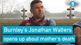 Burnleys Jonathan Walters I Put Up A Wall And Never Grieved After My Mother Died