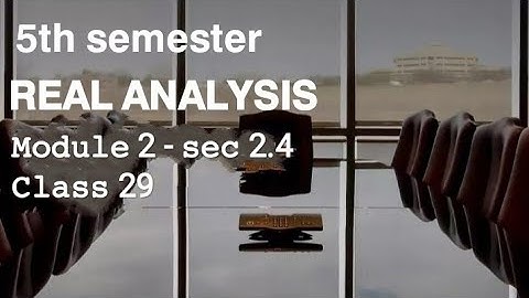 5th Semester - Real Analysis - Module 2 - sec 2.4 - class 29