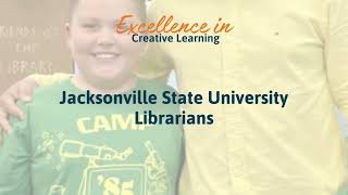 Excellence in Creative Learning - Jacksonville State University Librarians