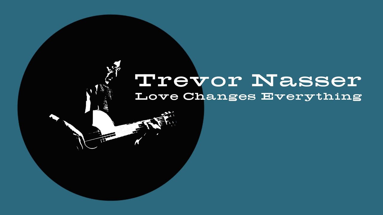 Watch Trevor Nasser - Love Changes Everything (Official Music Video) on YouTube Watch Trevor Nasser - Love Changes Everything (Official Music Video) on YouTube