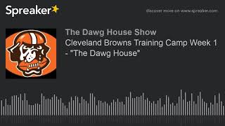 Cleveland Browns Training Camp Week 1 - The Dawg House