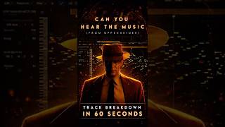 Can You Hear The Music (from Oppenheimer) – 60 Second Breakdown | Ludwig Göransson