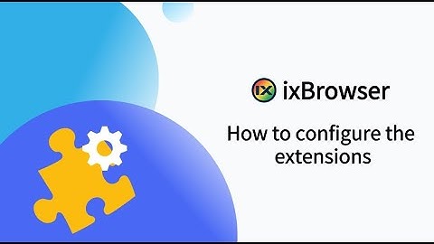 How to configure the extensions in ixBrowser