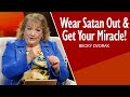 How to Wear the Devil Out & Get Your Miracle!