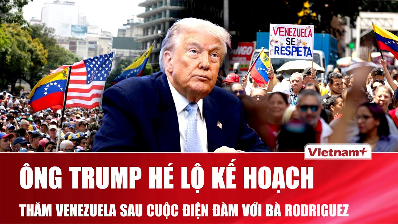 Ông Trump hé lộ kế hoạch tới thăm Venezuela sau cuộc điện đàm “rất tốt” với lãnh đạo lâm thời | VNP