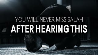 YOU WILL NEVER MISS SALAH AFTER HEARING THIS | NEVER GIVE UP PRAYER | Mohamed Hoblos