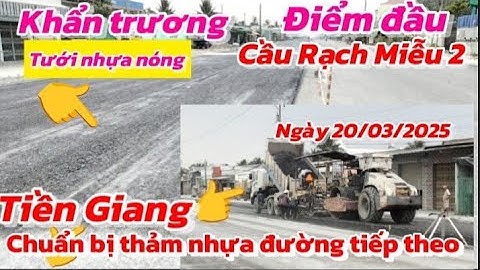 TIỀN GIANG ĐIỂM ĐẦU CẦU RẠCH MIỄU 2 TIẾN ĐỘ ĐÃ TƯỚI NHỰA NÓNG CHUẨN BỊ THẢM NHỰA ĐƯỜNG TIẾP THEO