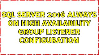 SQL Server 2016 Always ON high availability group listener configuration