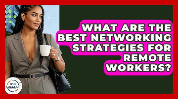 What Are The Best Networking Strategies For Remote Workers? - Job Success Network