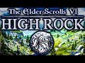 Elder Scrolls 6 - HIGH ROCK - Best Setting? Ancient Secrets, New Mysteries, High European Fantasy