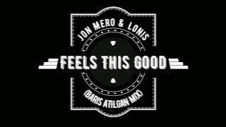 Download lagu Jon Mero & Lonis - Feels This Good (Baris ATILGAN MiX)