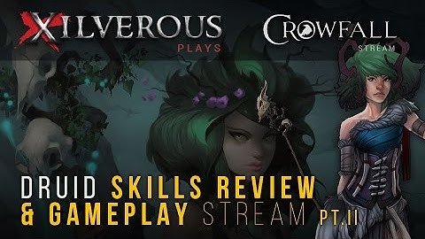 Xilverous | Crowfall | Druid Gameplay - Prepping for Competitive PvP and Crafting- Pt.II
